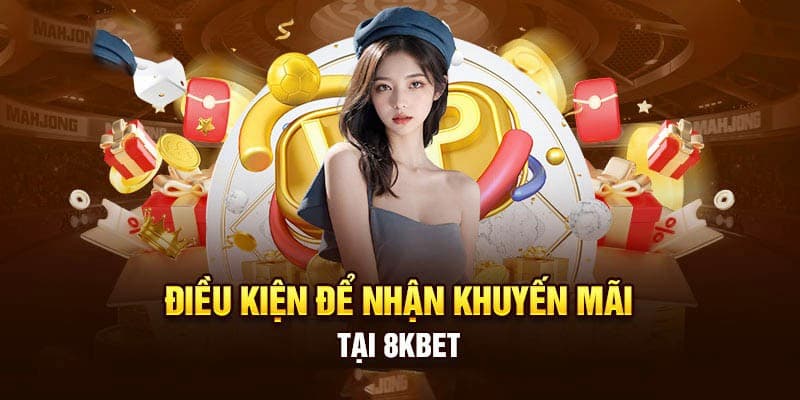 Yêu cầu để nhận khuyến mãi 8kbet nhanh